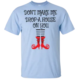 Don’t Make Me Drop A House On You T-Shirt/Halloween Apparel (Boys)